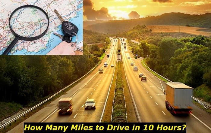 How Many Miles Can You Drive in 10 Hours? What to Consider?