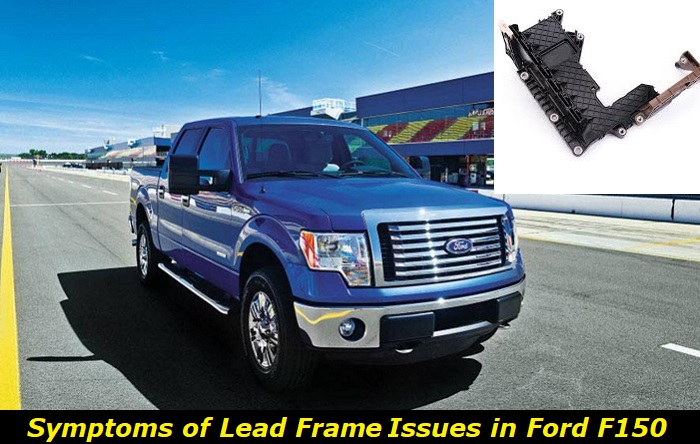 Ford F150 Lead Frame Symptoms: How to Locate and Fix the Problem?